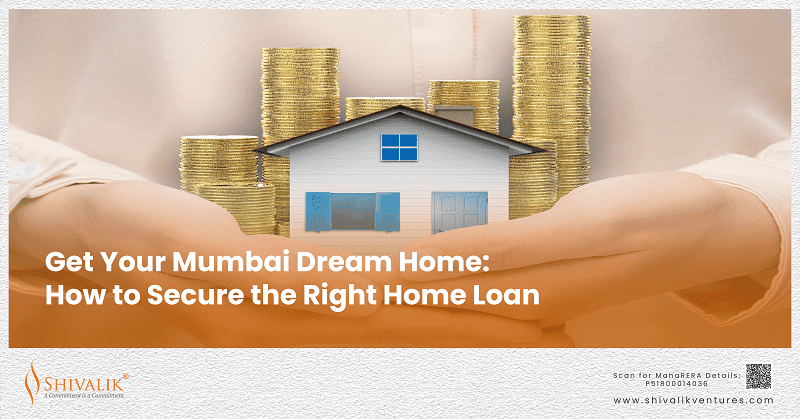 Get Your Mumbai Dream Home-How to Secure the Right Home Loan